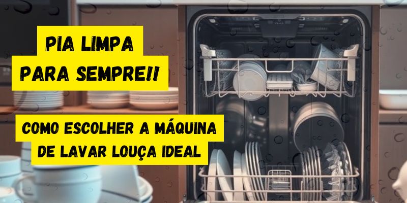 Como escolher a máquina de lavar louça ideal